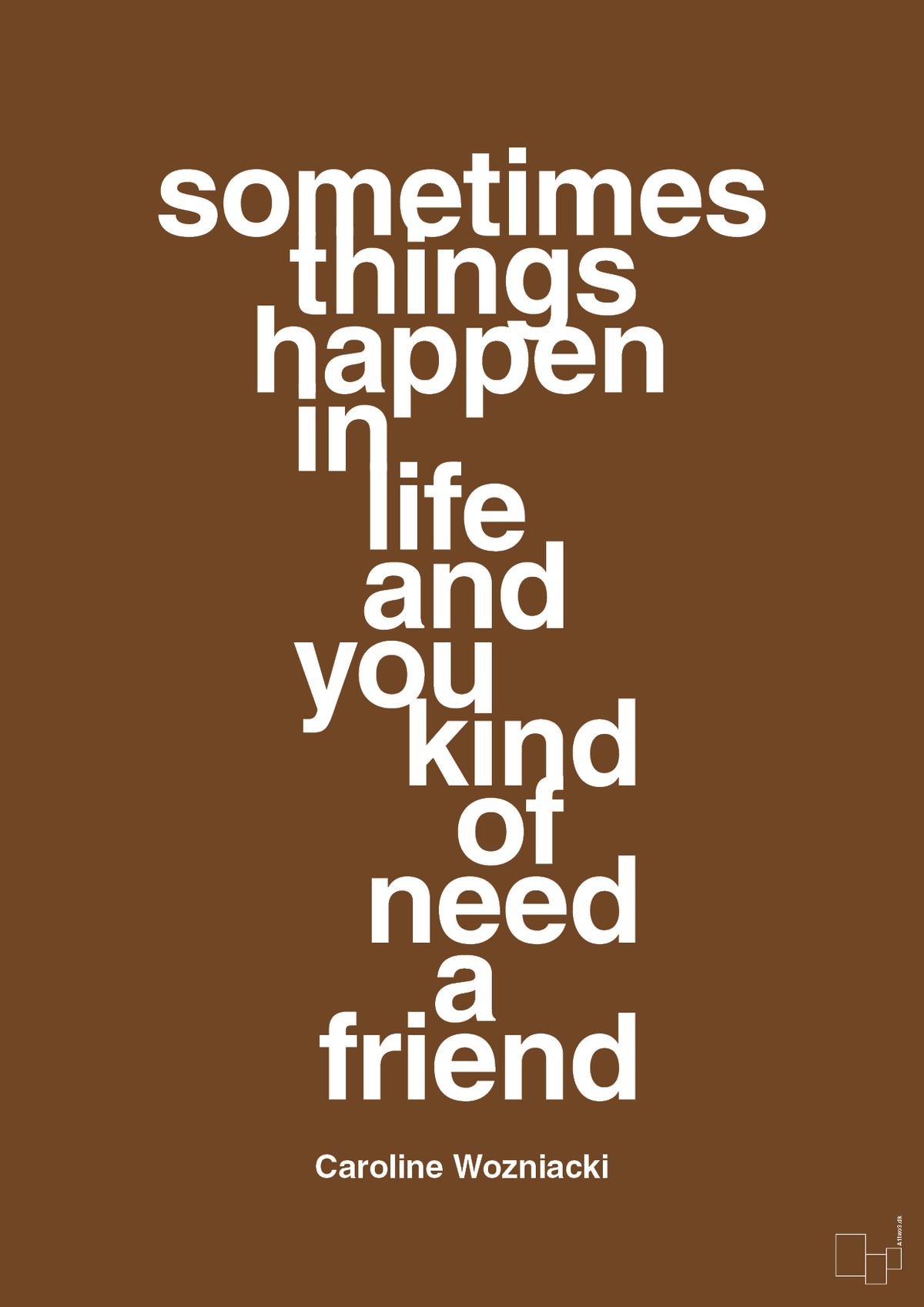 plakat: sometimes things happen in life and you kind of need a friend - dark brown-Tennis-A1two3