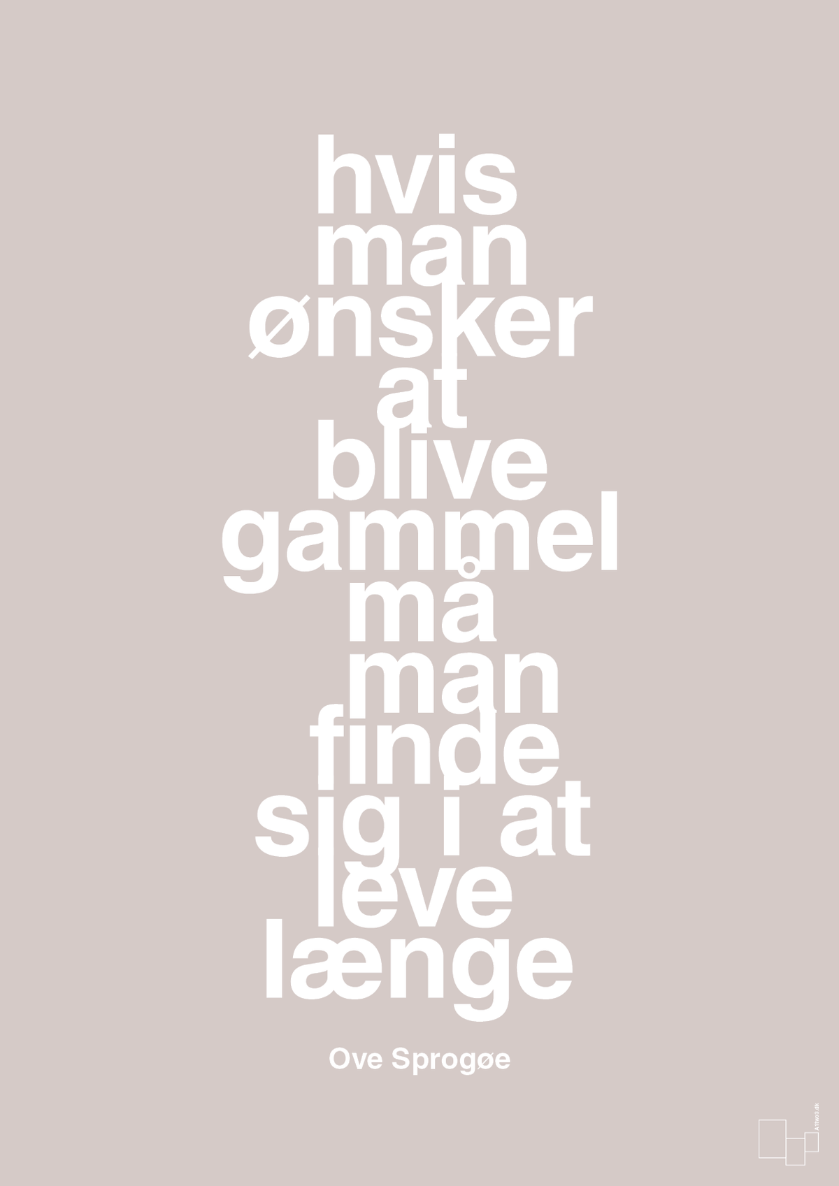 plakat: hvis man ønsker at blive gammel må man finde sig i at leve længe - broken beige-Skuespiller-A1two3
