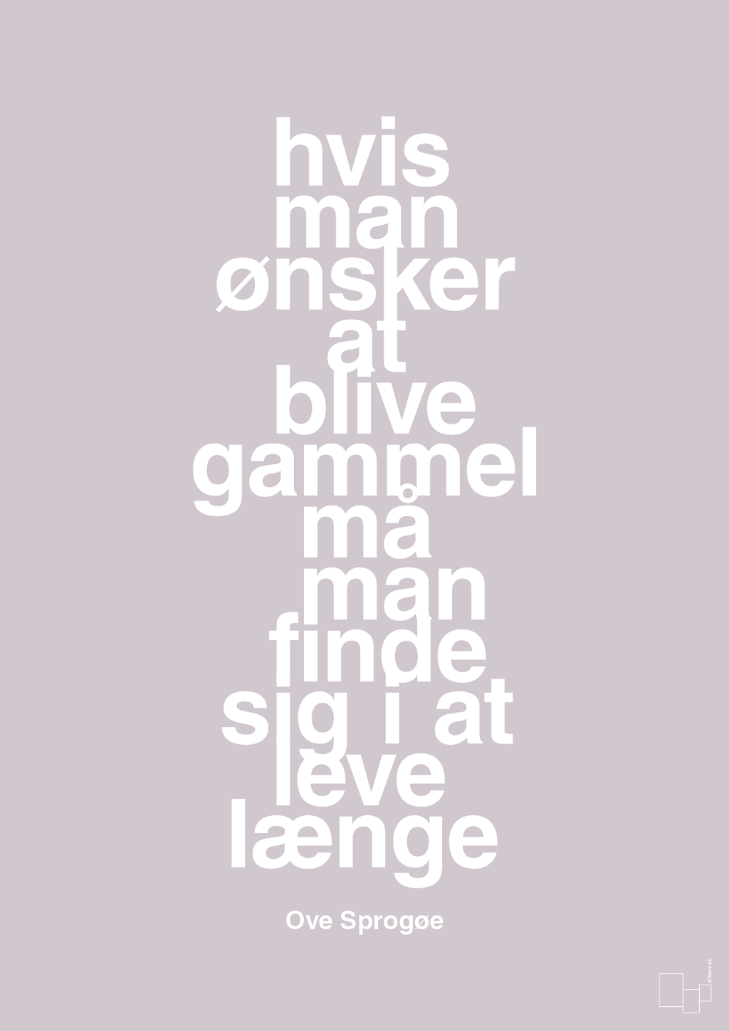 plakat: hvis man ønsker at blive gammel må man finde sig i at leve længe - dusty lilac-Skuespiller-A1two3