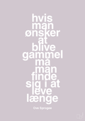 plakat: hvis man ønsker at blive gammel må man finde sig i at leve længe - dusty lilac-Skuespiller-A1two3