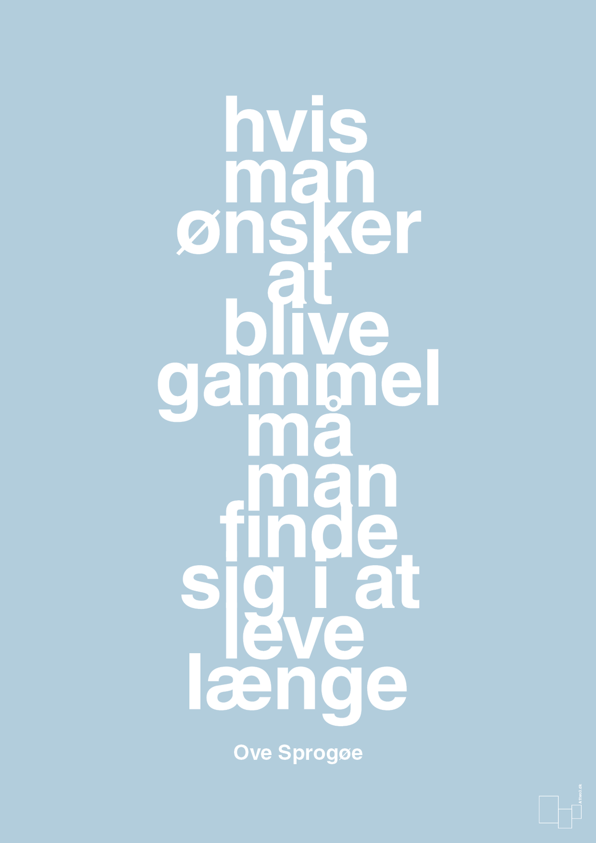 plakat: hvis man ønsker at blive gammel må man finde sig i at leve længe - heavenly blue-Skuespiller-A1two3