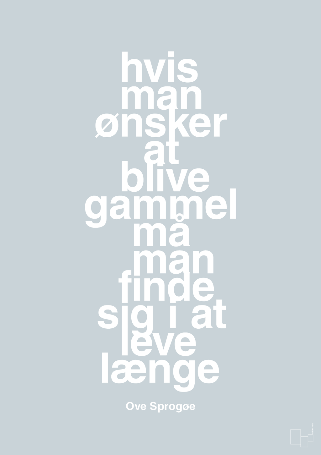 plakat: hvis man ønsker at blive gammel må man finde sig i at leve længe - light drizzle-Skuespiller-A1two3