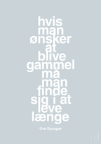 plakat: hvis man ønsker at blive gammel må man finde sig i at leve længe - light drizzle-Skuespiller-A1two3