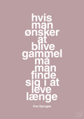 plakat: hvis man ønsker at blive gammel må man finde sig i at leve længe - light rose-Skuespiller-A1two3