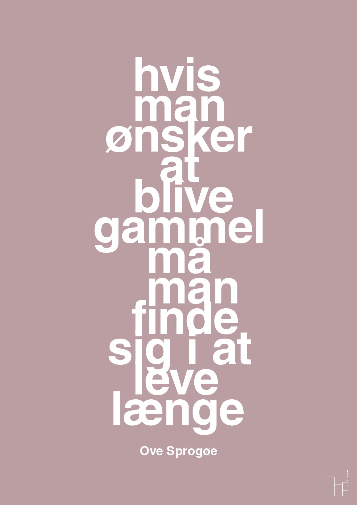 plakat: hvis man ønsker at blive gammel må man finde sig i at leve længe - light rose-Skuespiller-A1two3