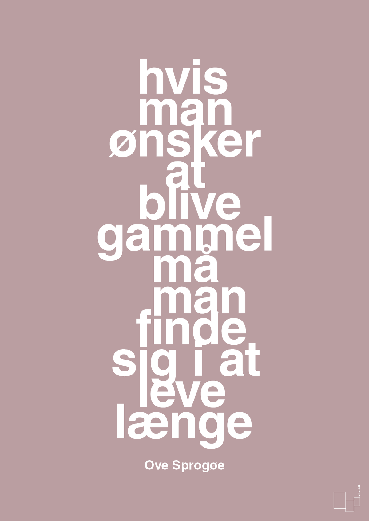 plakat: hvis man ønsker at blive gammel må man finde sig i at leve længe - light rose-Skuespiller-A1two3