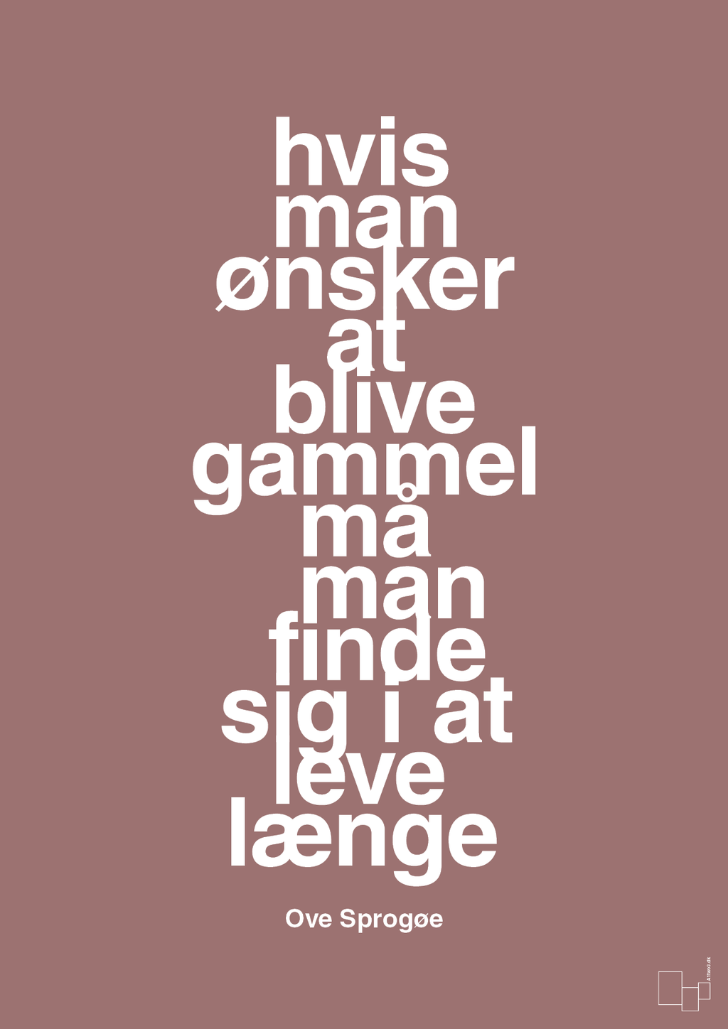 plakat: hvis man ønsker at blive gammel må man finde sig i at leve længe - plum-Skuespiller-A1two3