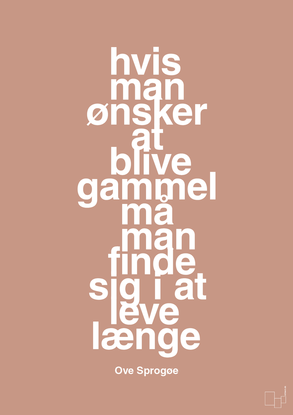 plakat: hvis man ønsker at blive gammel må man finde sig i at leve længe - powder-Skuespiller-A1two3