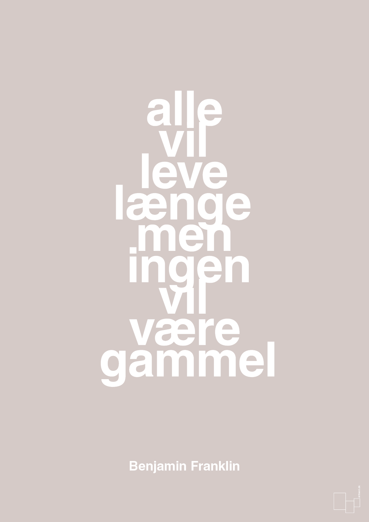 plakat: alle vil leve længe men ingen vil være gammel - broken beige-Politikker-A1two3