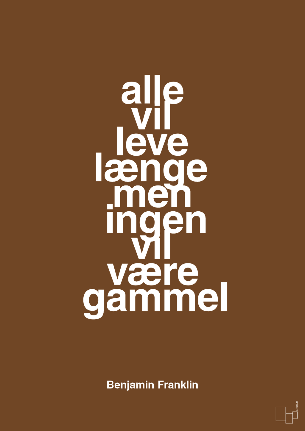 plakat: alle vil leve længe men ingen vil være gammel - dark brown-Politikker-A1two3