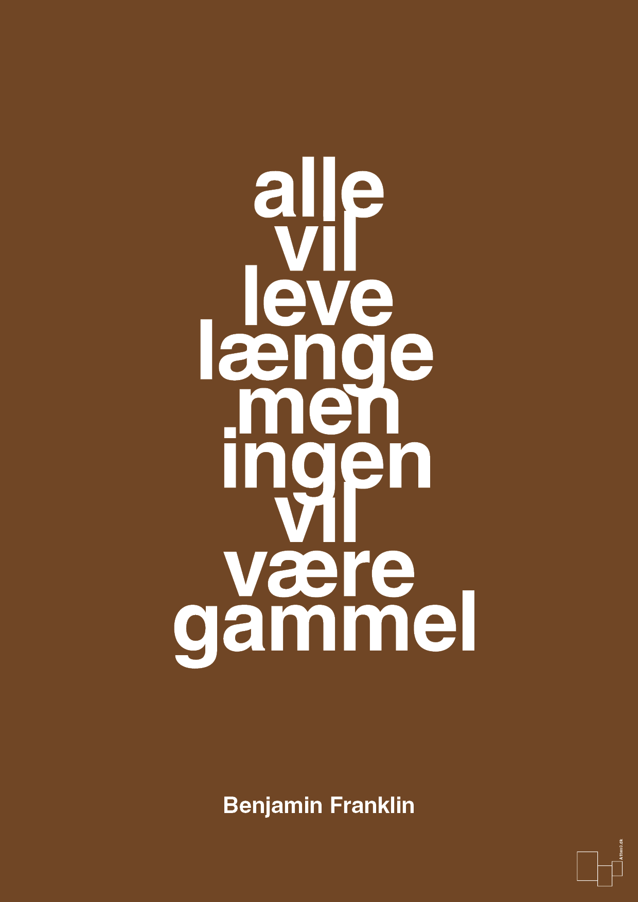 plakat: alle vil leve længe men ingen vil være gammel - dark brown-Politikker-A1two3