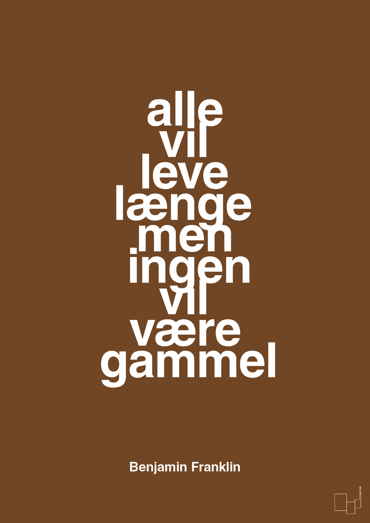plakat: alle vil leve længe men ingen vil være gammel - dark brown-Politikker-A1two3
