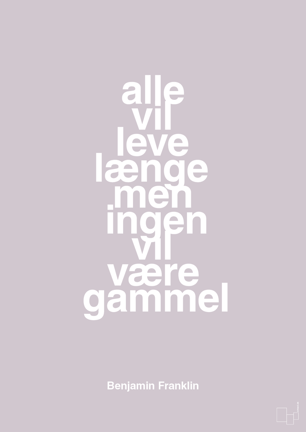plakat: alle vil leve længe men ingen vil være gammel - dusty lilac-Politikker-A1two3