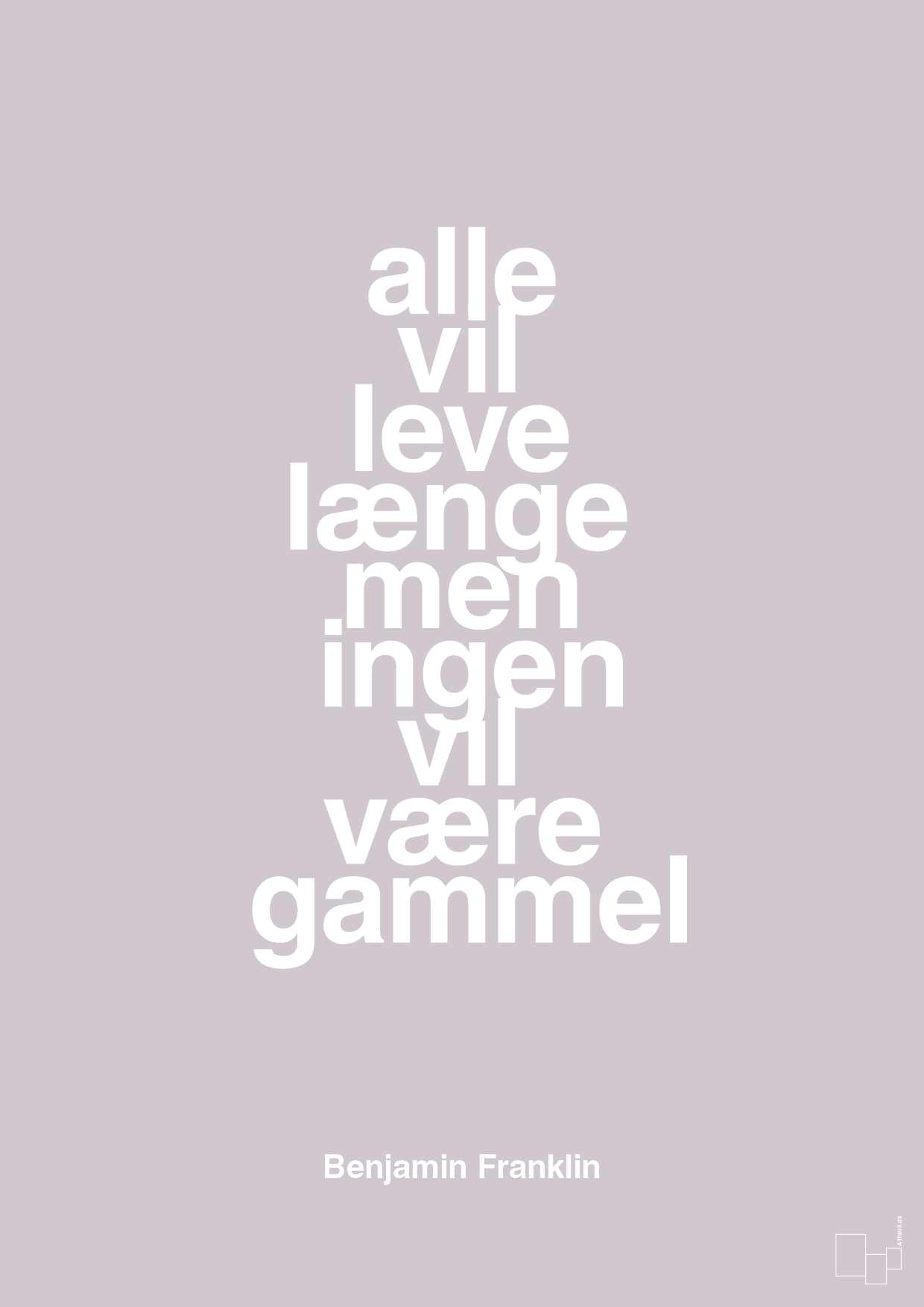 plakat: alle vil leve længe men ingen vil være gammel - dusty lilac-Politikker-A1two3