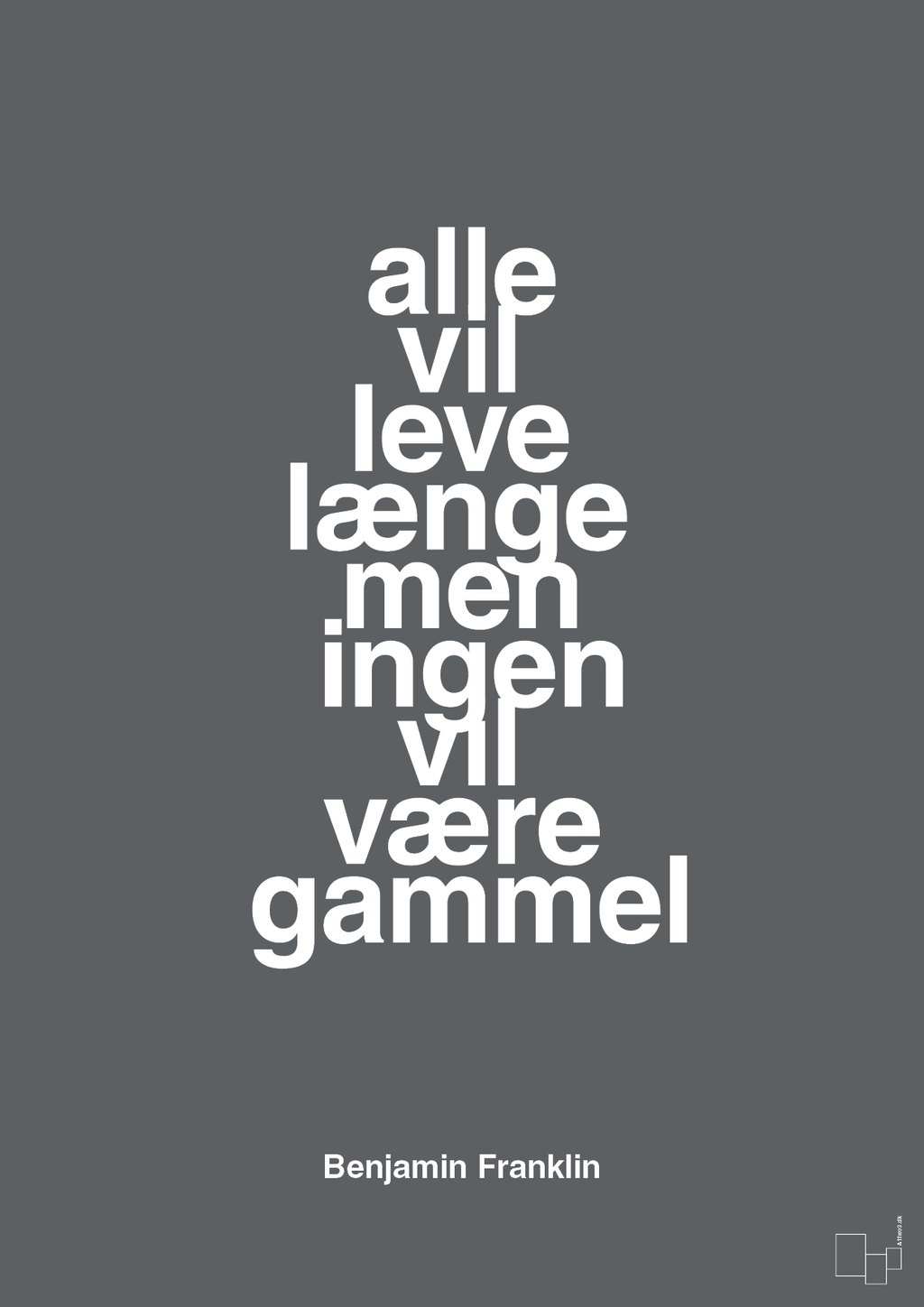 plakat: alle vil leve længe men ingen vil være gammel - graphic charcoal-Politikker-A1two3