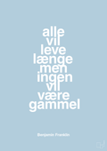 plakat: alle vil leve længe men ingen vil være gammel - heavenly blue-Politikker-A1two3