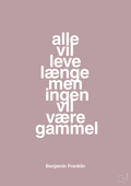 plakat: alle vil leve længe men ingen vil være gammel - light rose-Politikker-A1two3