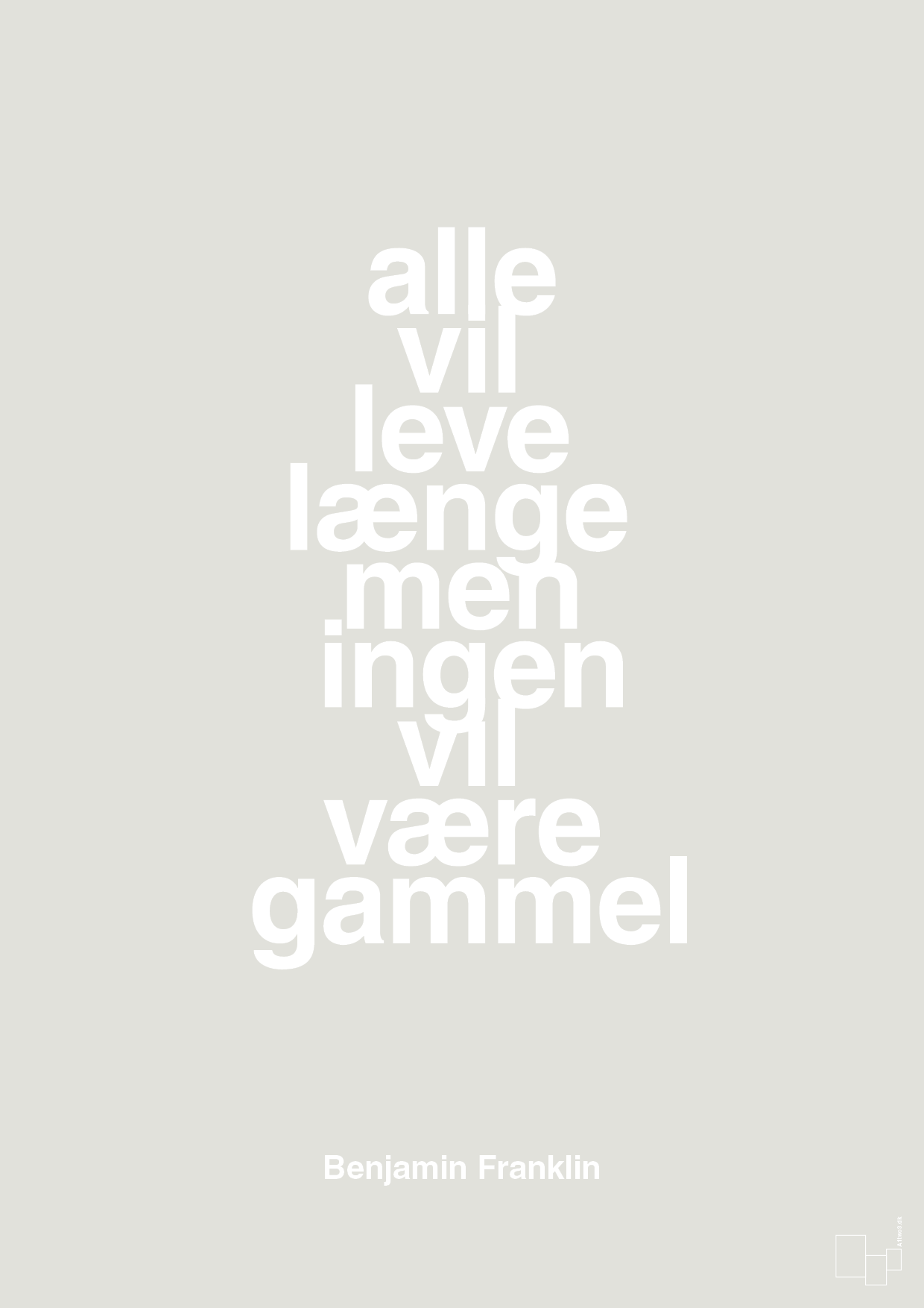 plakat: alle vil leve længe men ingen vil være gammel - painters white-Politikker-A1two3