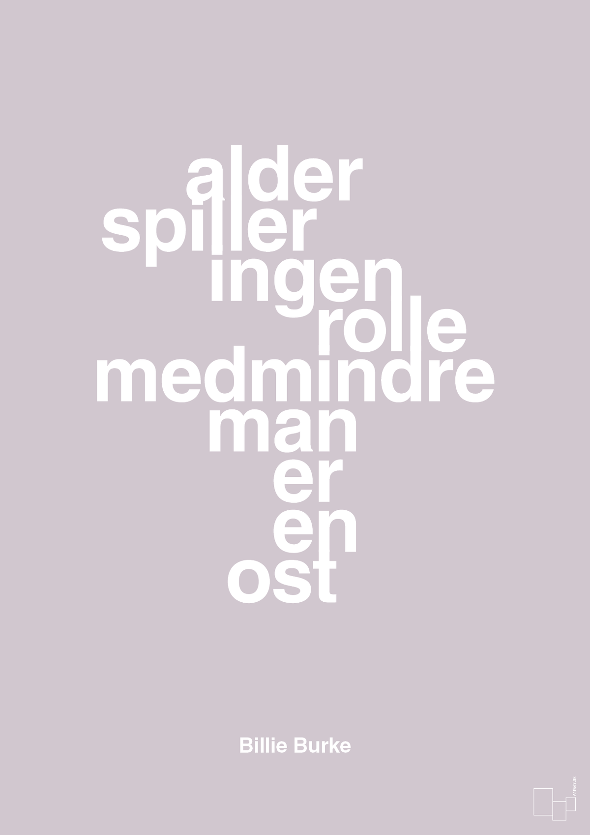 plakat: alder spiller ingen rolle medmindre man er en ost - dusty lilac-Skuespiller-A1two3