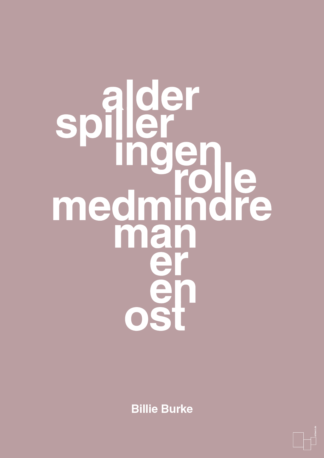 plakat: alder spiller ingen rolle medmindre man er en ost - light rose-Skuespiller-A1two3