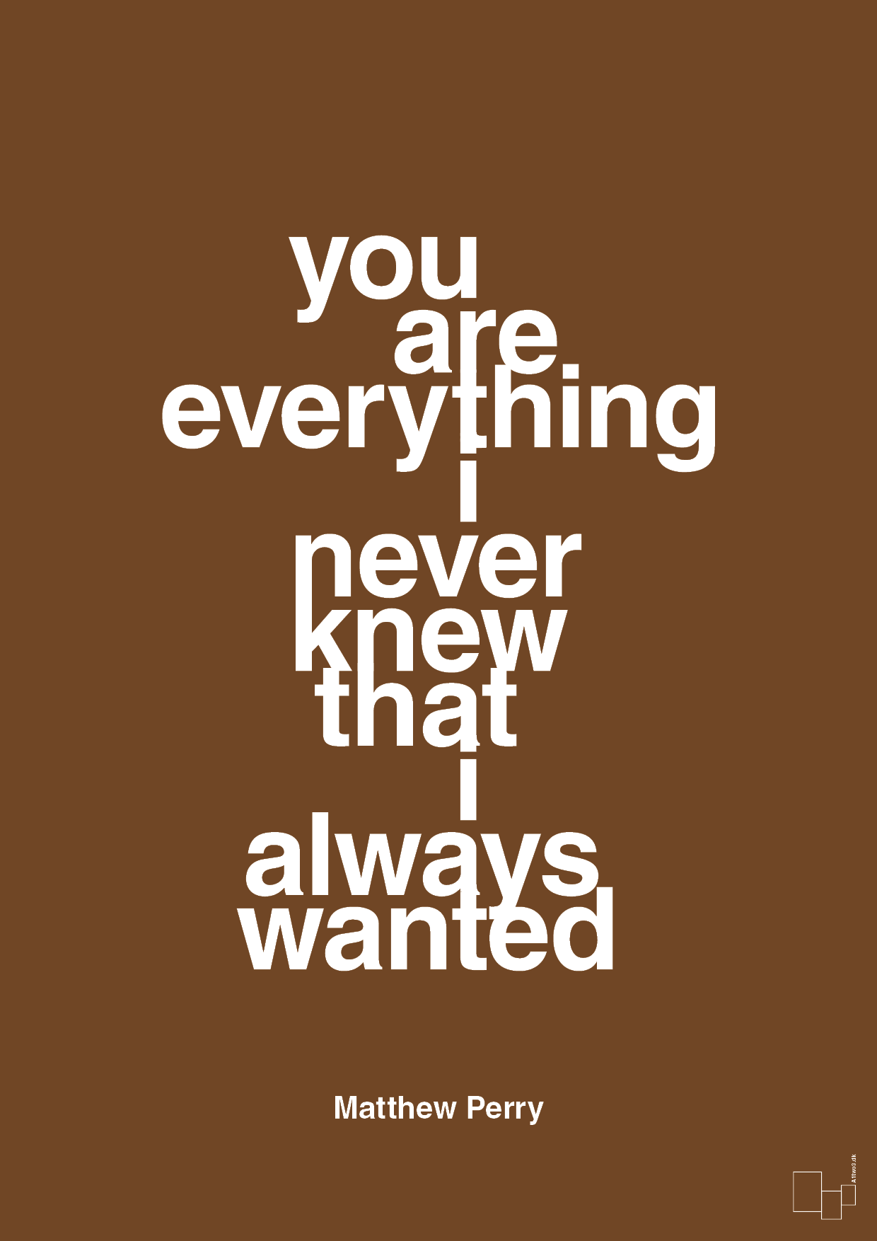 plakat: you are everything i never knew that i always wanted - dark brown-Film & TV-A1two3