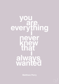 plakat: you are everything i never knew that i always wanted - dusty lilac-Film & TV-A1two3