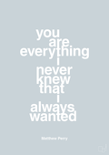 plakat: you are everything i never knew that i always wanted - light drizzle-Film & TV-A1two3