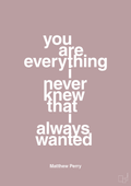 plakat: you are everything i never knew that i always wanted - light rose-Film & TV-A1two3