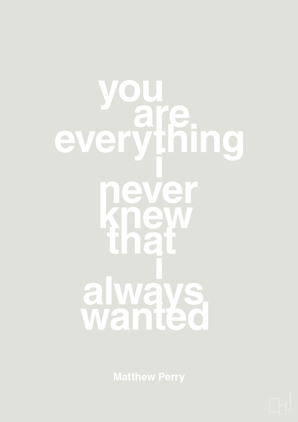 plakat: you are everything i never knew that i always wanted - painters white-Film & TV-A1two3