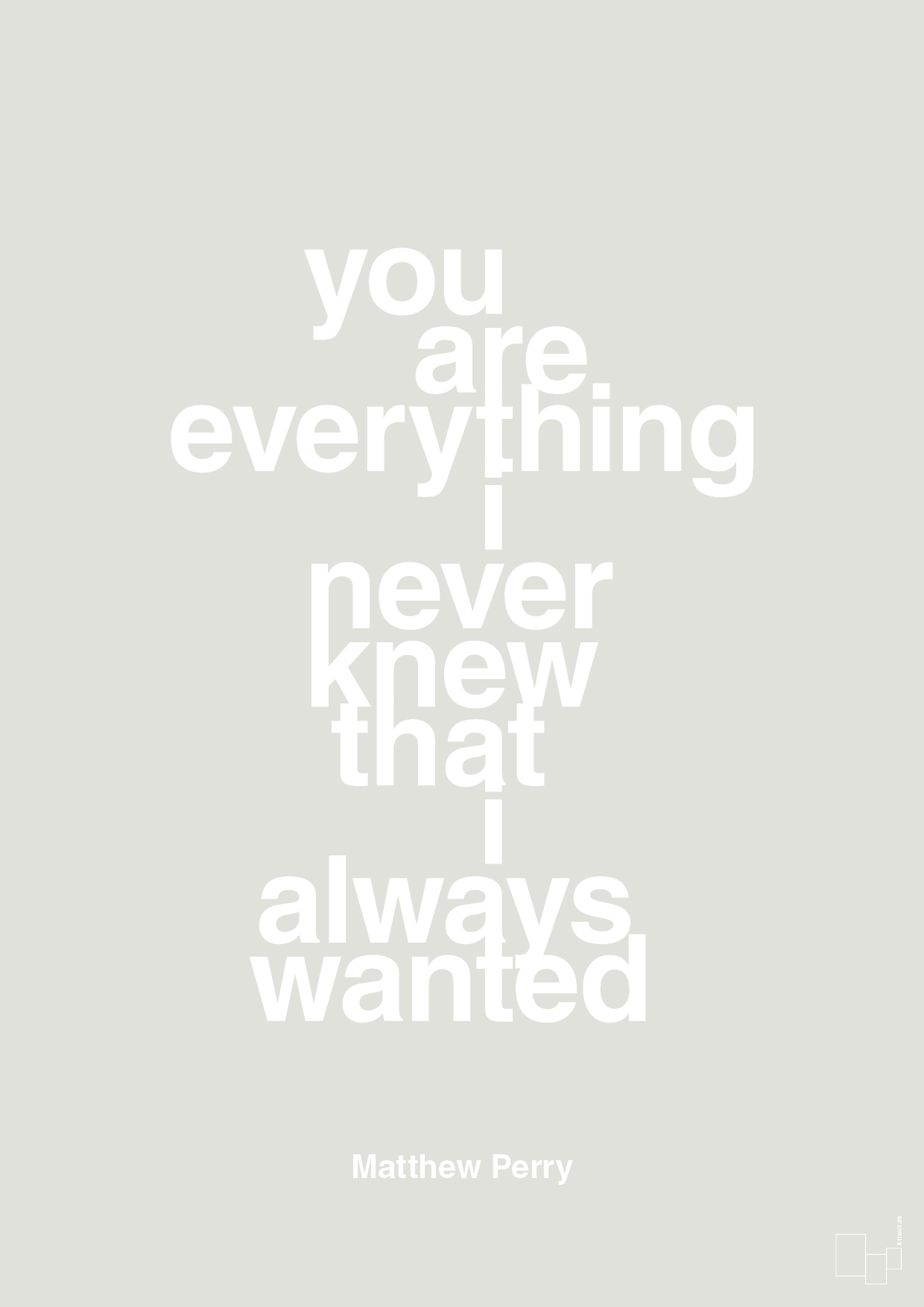 plakat: you are everything i never knew that i always wanted - painters white-Film & TV-A1two3