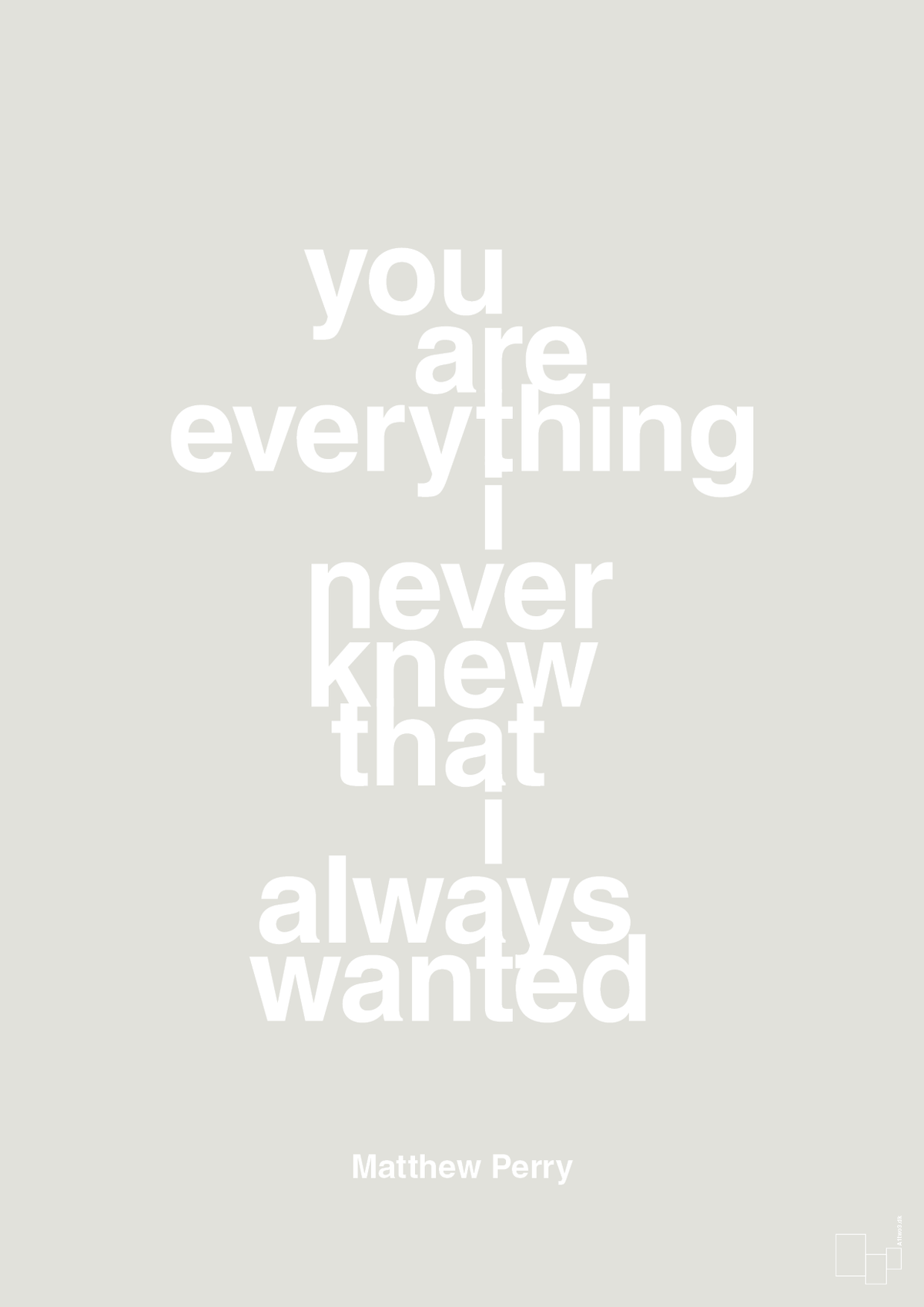 plakat: you are everything i never knew that i always wanted - painters white-Film & TV-A1two3