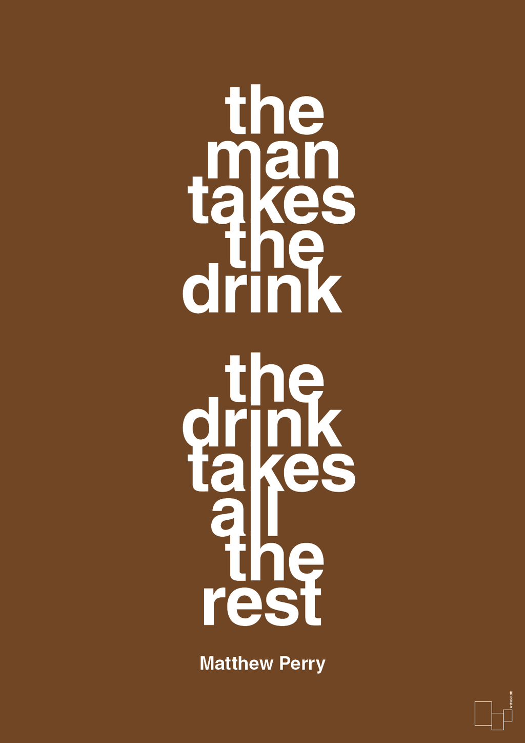 plakat: the man takes the drink the drink takes all the rest - dark brown-Film & TV-A1two3