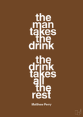 plakat: the man takes the drink the drink takes all the rest - dark brown-Film & TV-A1two3
