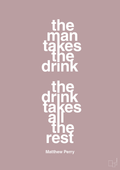 plakat: the man takes the drink the drink takes all the rest - light rose-Film & TV-A1two3