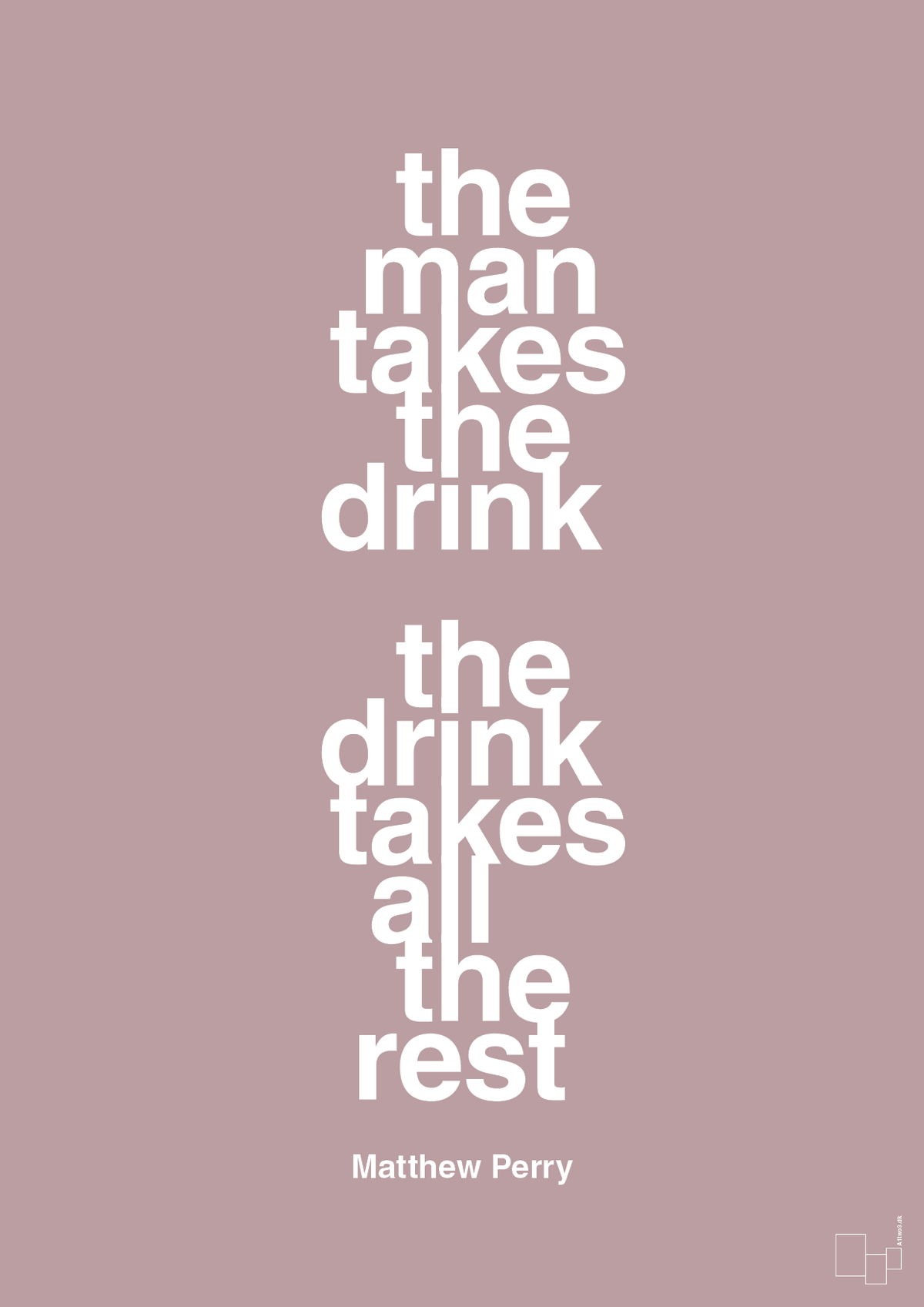 plakat: the man takes the drink the drink takes all the rest - light rose-Film & TV-A1two3