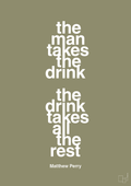 plakat: the man takes the drink the drink takes all the rest - misty forrest-Film & TV-A1two3