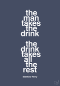 The man takes the drink the drink takes all the rest - petrol-Film & TV-A1two3