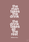 plakat: the man takes the drink the drink takes all the rest - plum-Film & TV-A1two3