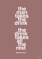 plakat: the man takes the drink the drink takes all the rest - plum-Film & TV-A1two3