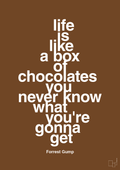 plakat: life is like a box of chocolates you never know what you're gonna get - dark brown-Film & TV-A1two3