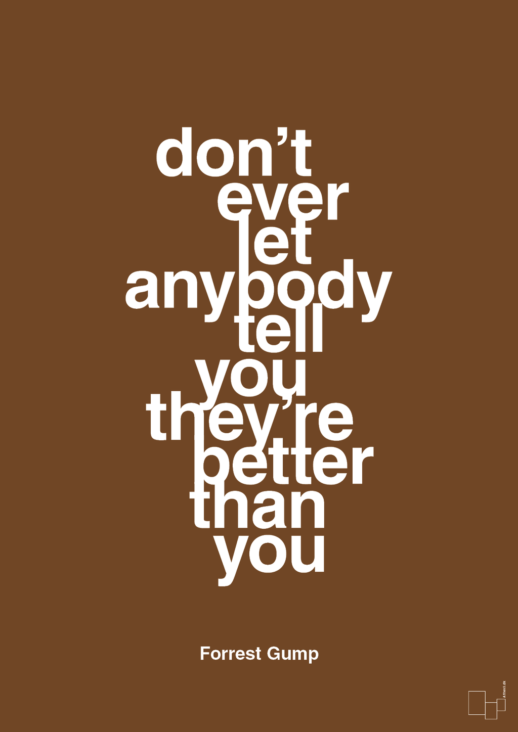 plakat: don’t ever let anybody tell you they’re better than you - dark brown-Film & TV-A1two3