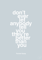 plakat: don’t ever let anybody tell you they’re better than you - light drizzle-Film & TV-A1two3