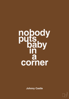 plakat: nobody puts baby in a corner - dark brown-Film & TV-A1two3