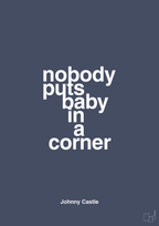 Nobody puts baby in a corner - petrol-Film & TV-A1two3