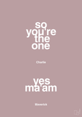 plakat: so you're the one - yes ma'am - light rose-Film & TV-A1two3