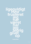 plakat: ligegyldigt hvor frusteret jeg har været har jeg aldrig givet op - heavenly blue-Håndbold-A1two3