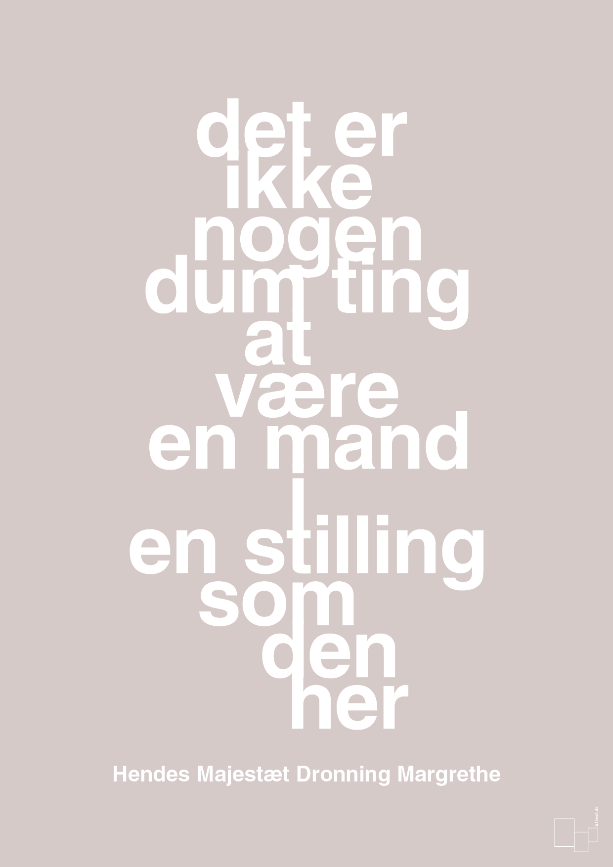 plakat: det er ikke nogen dum ting at være en mand i en stilling som den her - broken beige-Royale-A1two3