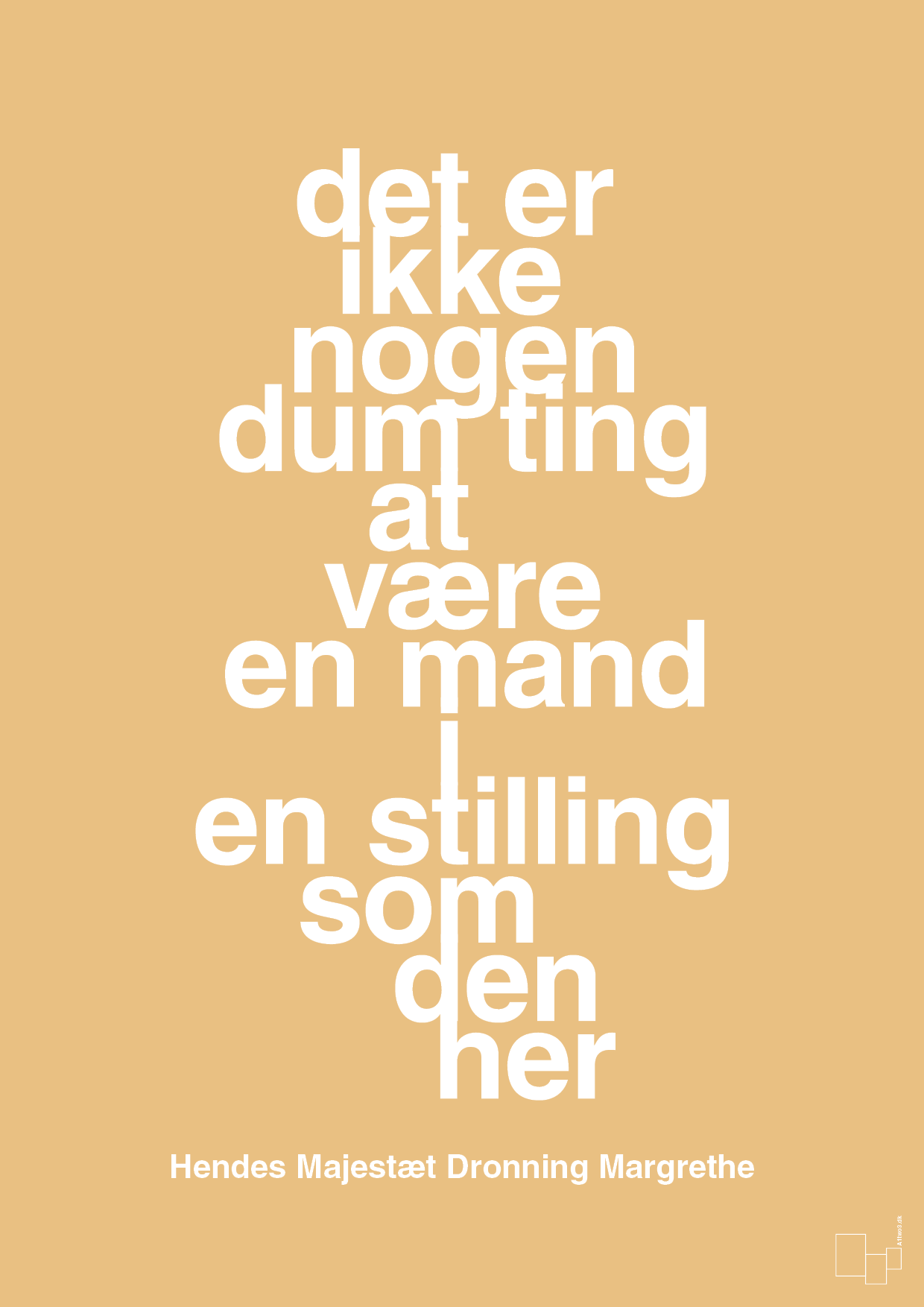 plakat: det er ikke nogen dum ting at være en mand i en stilling som den her - charismatic-Royale-A1two3