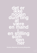 plakat: det er ikke nogen dum ting at være en mand i en stilling som den her - dusty lilac-Royale-A1two3