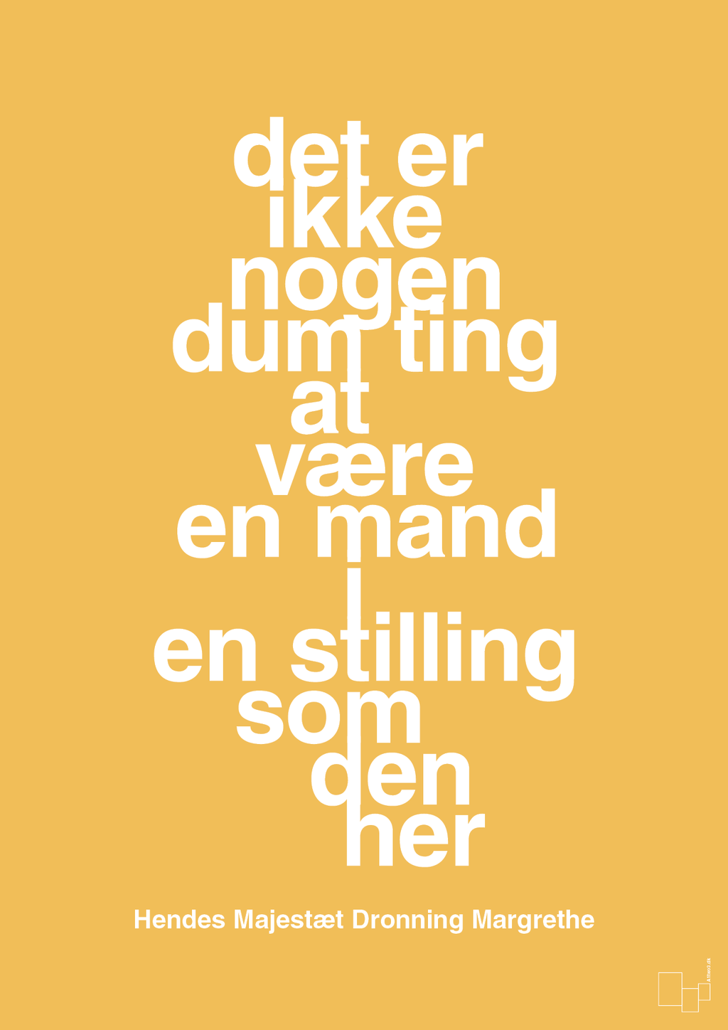 plakat: det er ikke nogen dum ting at være en mand i en stilling som den her - honeycomb-Royale-A1two3